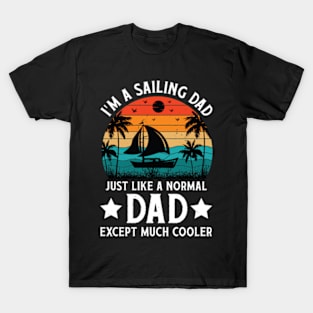 I'm a Sailing Dad Just Like Normal Dad Except Much Cooler Sailboat T-Shirt